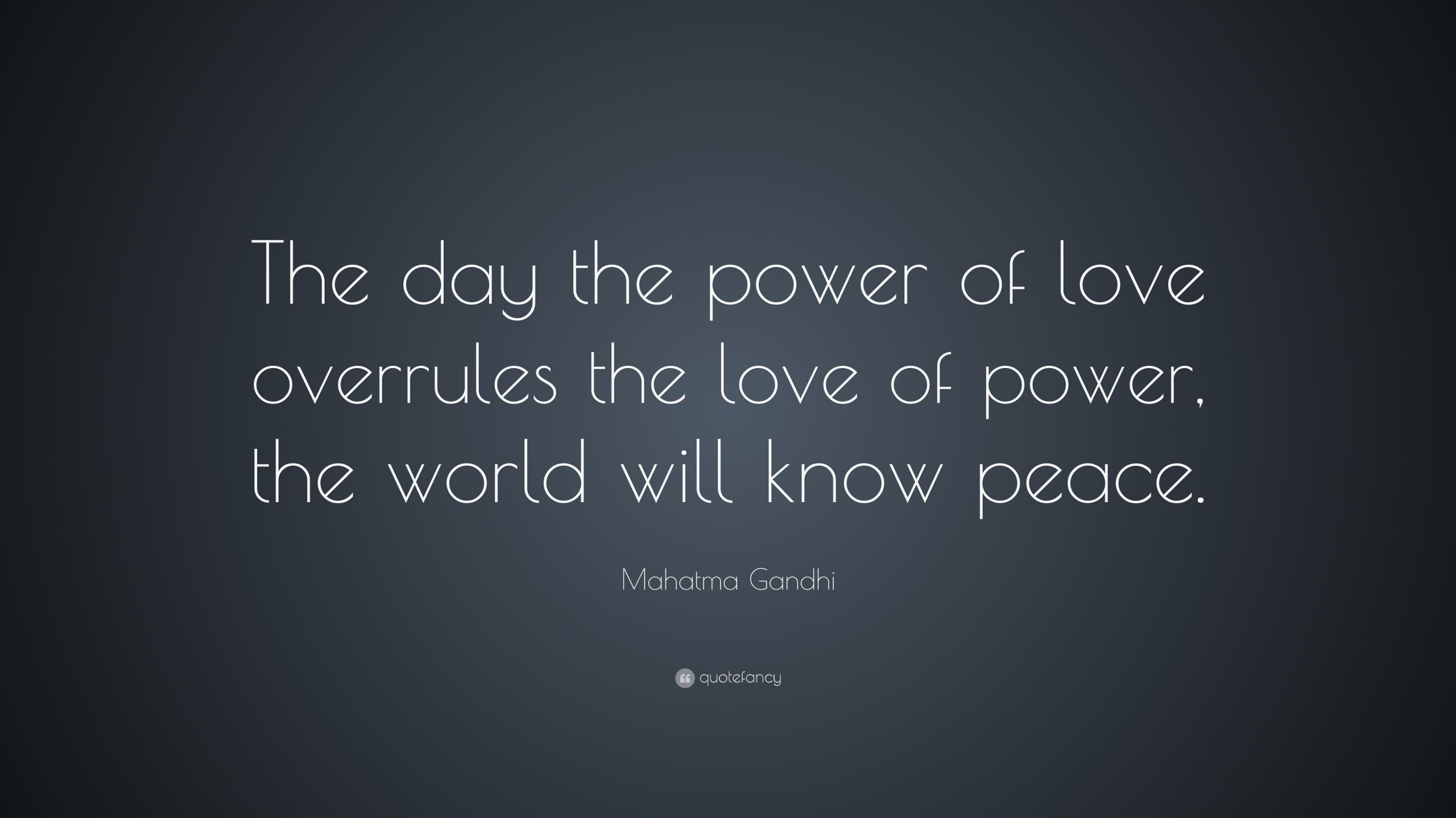 The Power Of Love Quote
 Mahatma Gandhi Quote “The day the power of love overrules