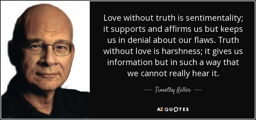 Tim Keller Marriage Quotes
 Timothy Keller quote Love without truth is sentimentality