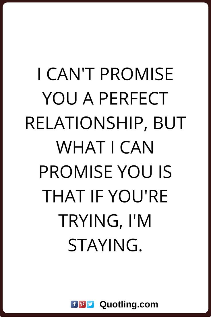 Trying Quotes About Relationships
 relationships quotes I can t promise you a perfect