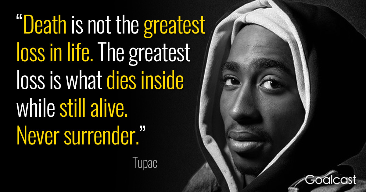 Tupac Quotes About Relationships
 Tupac Quote Death is Not the Greatest Loss in Life