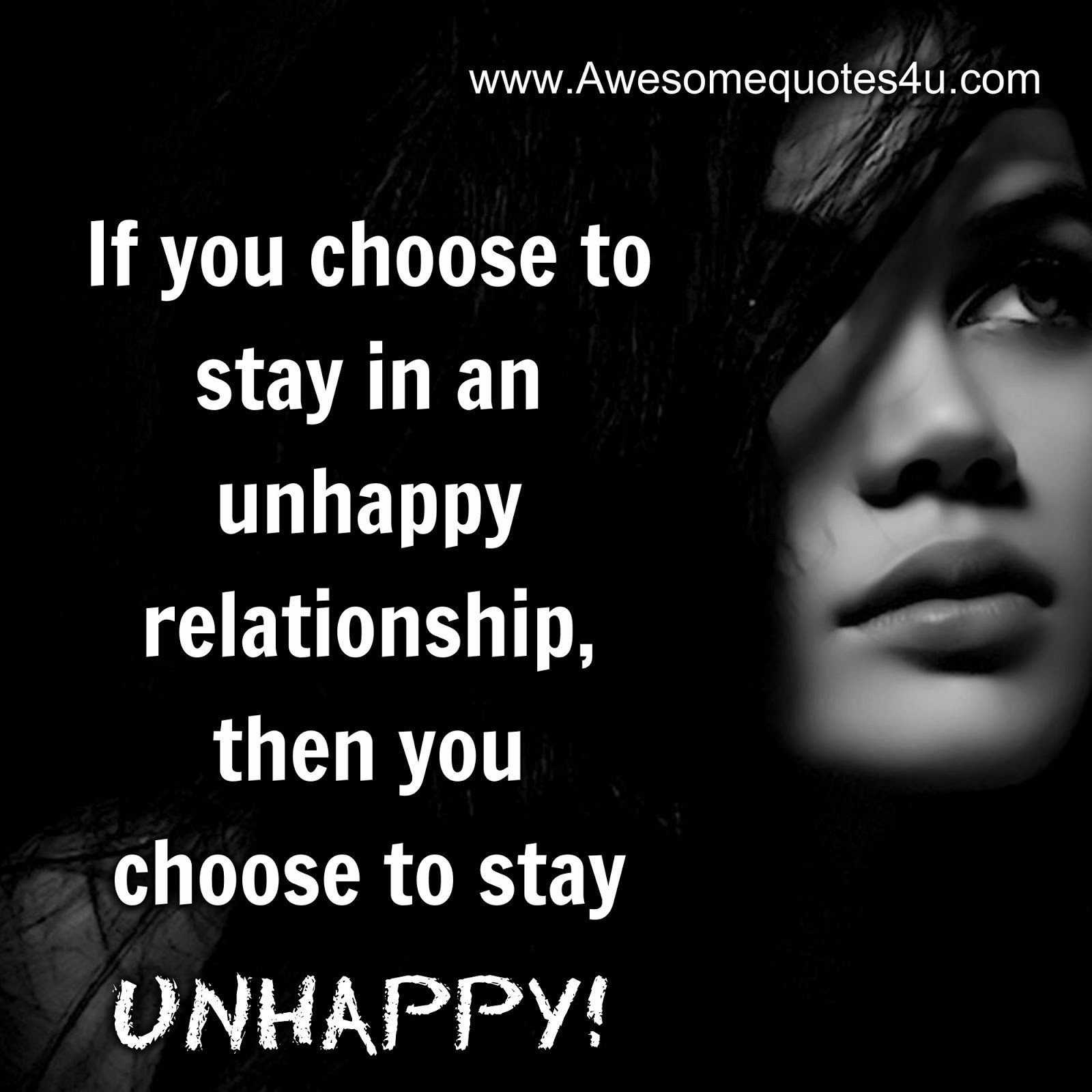 Unhappy Relationship Quotes
 Awesome Quotes If you choose to stay in an unhappy