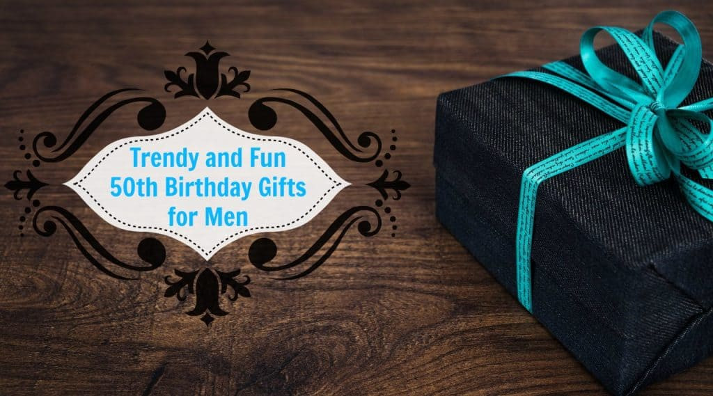 Unique Birthday Gifts
 Unique 50th Birthday Gifts Men Will Absolutely Love You For