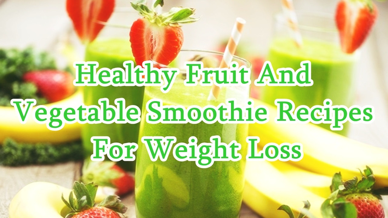 Vegetable Smoothies For Weight Loss
 Healthy Fruit And Ve able Smoothie Recipes For Weight