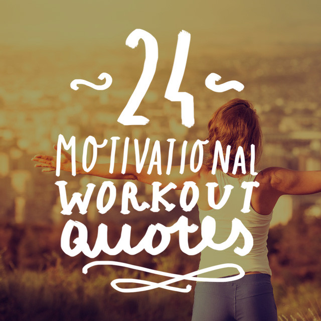 Work Out Motivational Quotes
 24 Motivational Workout Quotes to Get Your Butt Moving