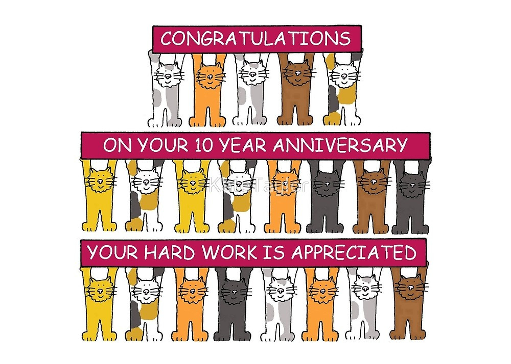 10 Year Work Anniversary Quotes
 "10 year work anniversary congratulations " by KateTaylor