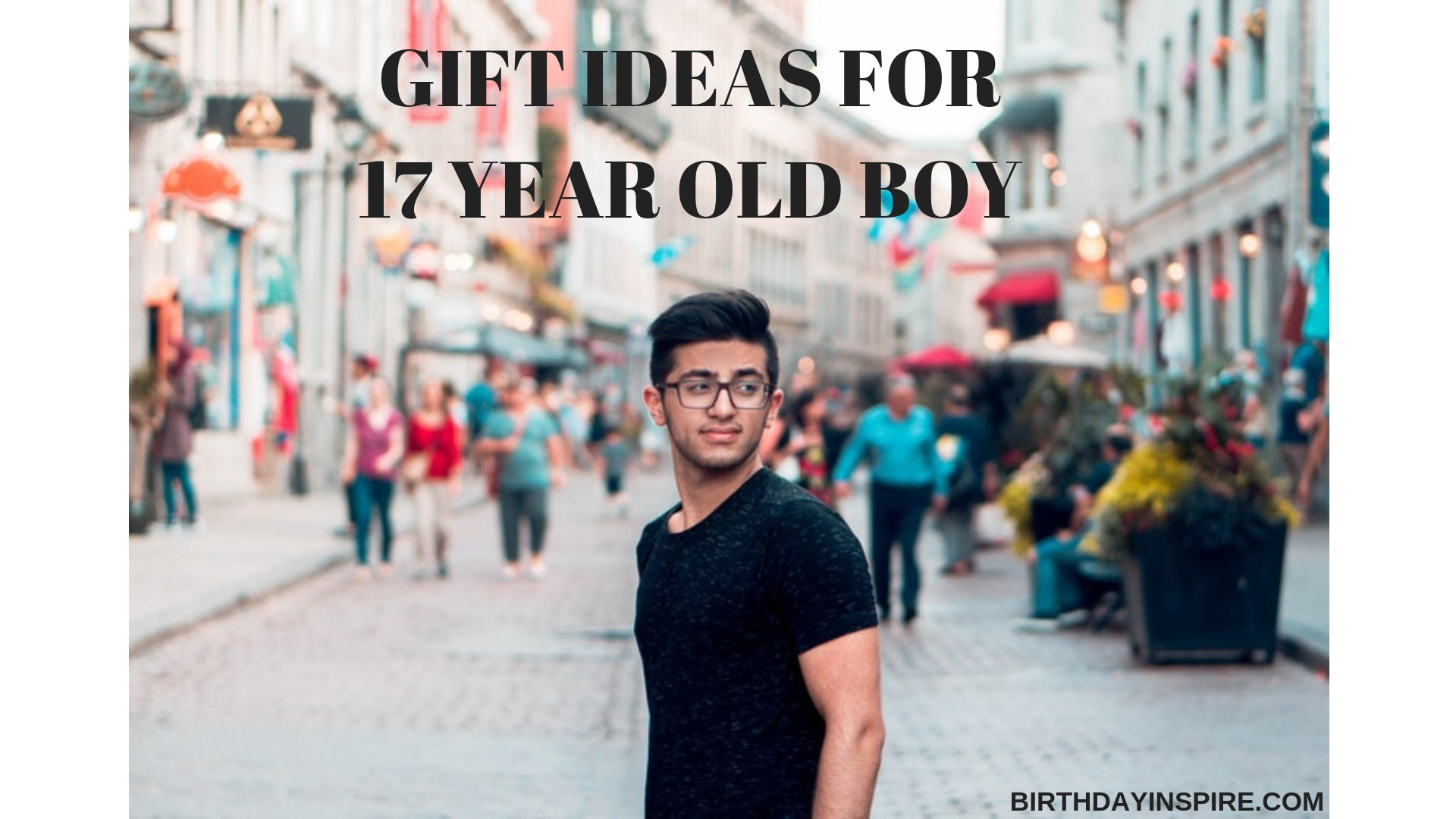 17 Year Old Birthday Gift Ideas
 33 Wonderful Gift Ideas For 17 Year Old Boy