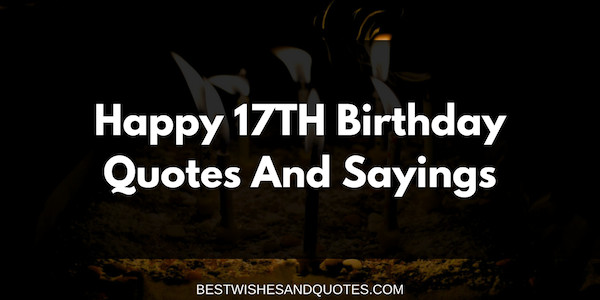 17Th Birthday Quotes
 Happy 17th Birthday Quotes and Sayings