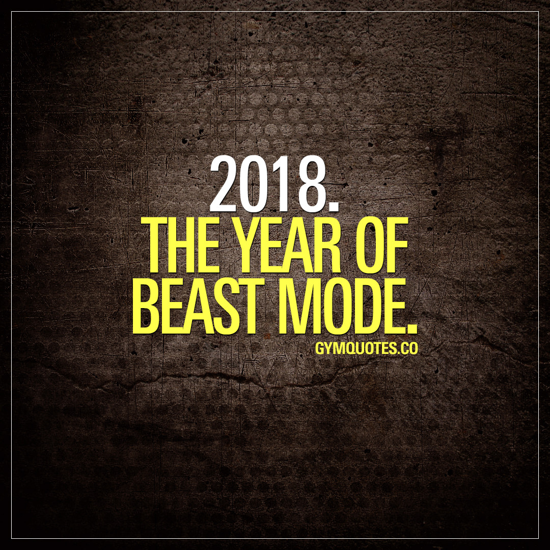 2018 Motivational Quotes
 2018 training quote 2018 The year of BEAST MODE