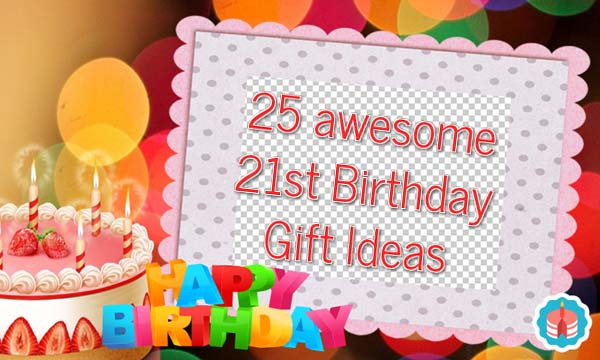 25 Birthday Gift Ideas
 25 awesome 21st birthday t ideas Unusual Gifts