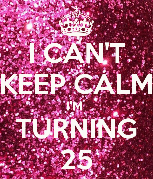25 Years Old Birthday Quotes
 Quotes About Turning 25 QuotesGram