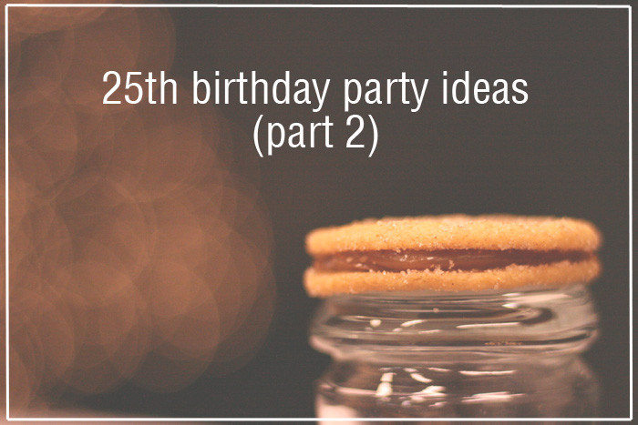 25th Birthday Party Themes
 More 25th Birthday Party Ideas