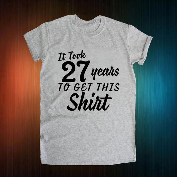 27Th Birthday Gift Ideas For Her
 27th birthday t It Took 27 Years To Get This Shirt 1990