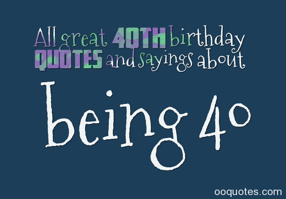 40th Birthday Funny Quotes
 Inspirational Quotes For 40th Birthday QuotesGram