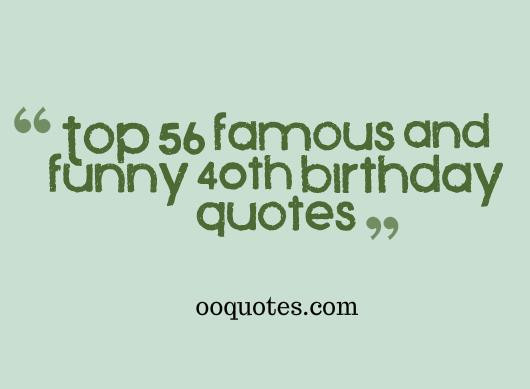 40th Birthday Funny Quotes
 Top 56 famous and funny 40th birthday quotes – quotes