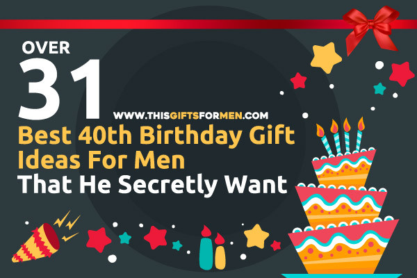 40Th Birthday Gift Ideas For Men
 16 Best 40th Birthday Gift Ideas For Men That He Secretly Want