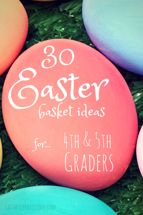 5Th Grade Easter Party Ideas
 Easter Baskets Ideas for 4th & 5th Graders Faithful