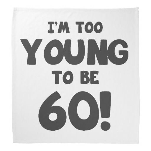 60 Birthday Quote
 60th Birthday Humor Bandana