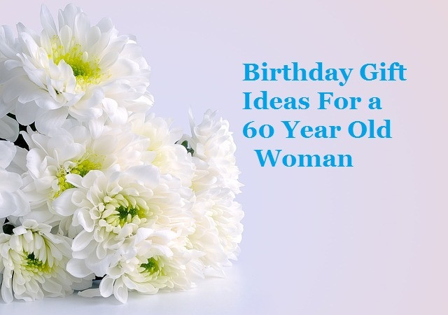 60 Year Old Birthday Gift Ideas
 Birthday Gift Ideas for a 60 Year Old Woman Goody