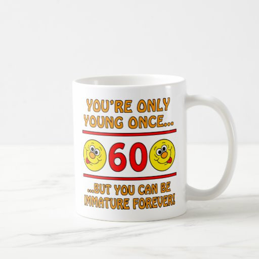 60th Birthday Gag Gifts
 Immature 60th Birthday Gag Gifts Coffee Mug