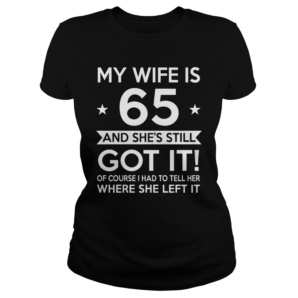 65Th Birthday Gift Ideas For Her
 My Wife Is 65 65th Birthday Gift Ideas For Her La s Tee