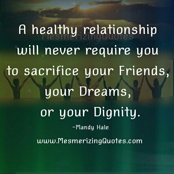 A Good Relationship Quote
 A healthy relationship adds to your life not takes away