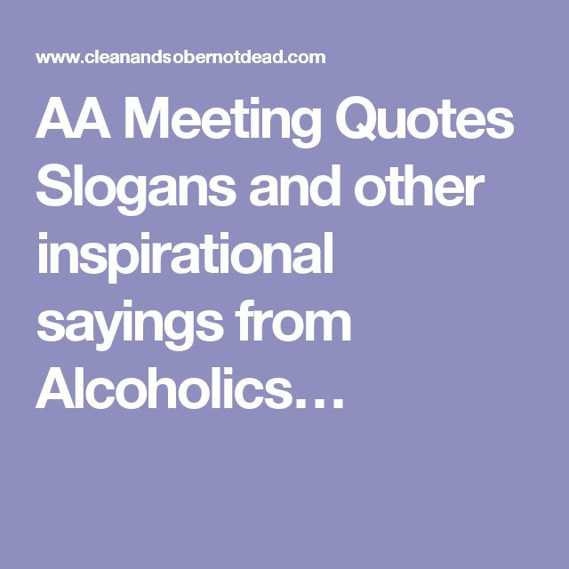 Aa Inspirational Quotes
 AA Meeting Quotes Slogans and other inspirational sayings