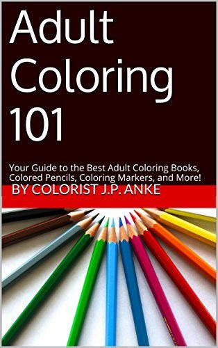 Adult Coloring Book Pencils
 Adult Coloring 101 Your Guide to the Best Adult Coloring