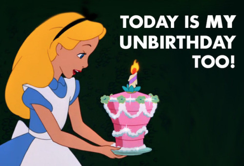 Alice In Wonderland Unbirthday Quote
 alice in wonderland on Tumblr