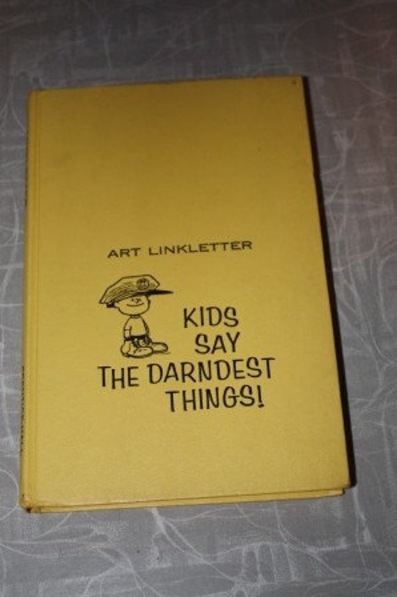 Art Linkletter Kids Say The Darndest Things Quotes
 Kids Say the Darndest Things by Art Linkletter 1957