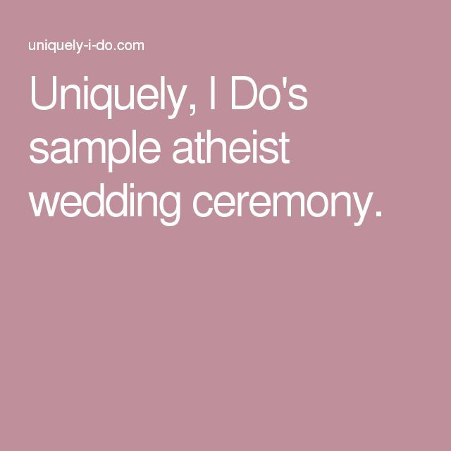 Atheist Wedding Vows
 Uniquely I Do s sample atheist wedding ceremony
