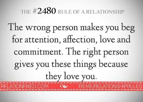 Attention Quotes Relationships
 The wrong person makes you beg for attention affection