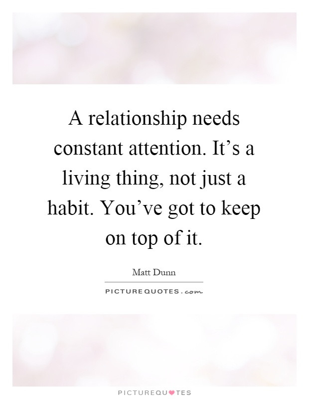 Attention Quotes Relationships
 A relationship needs constant attention It s a living