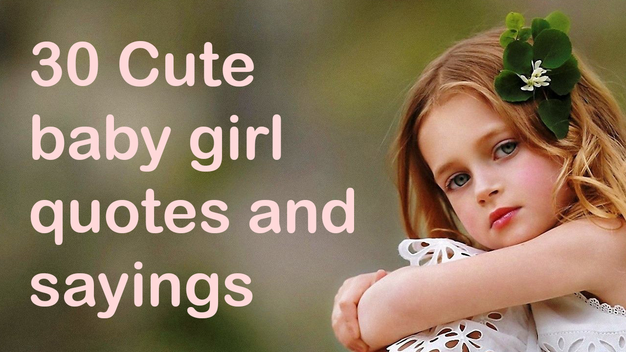 Baby Cuteness Quotes
 30 Cute baby girl quotes and sayings