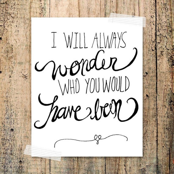 Baby Death Quotes
 I will always wonder who you would have been by franchescacox
