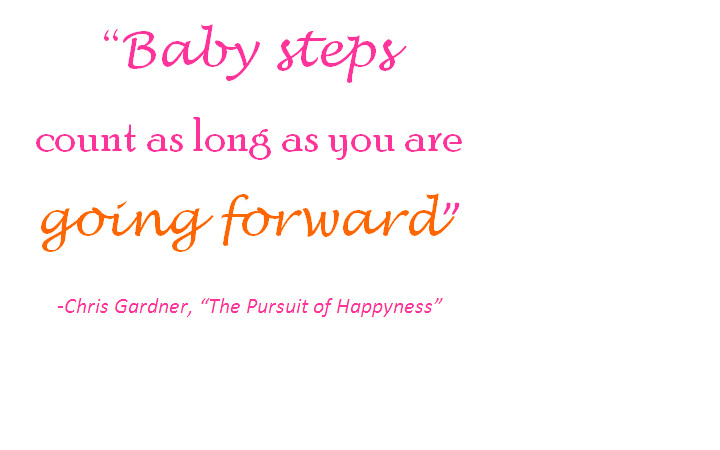 Baby First Step Quotes
 Goal Setting Baby Steps DO Count Get Your Life Straight