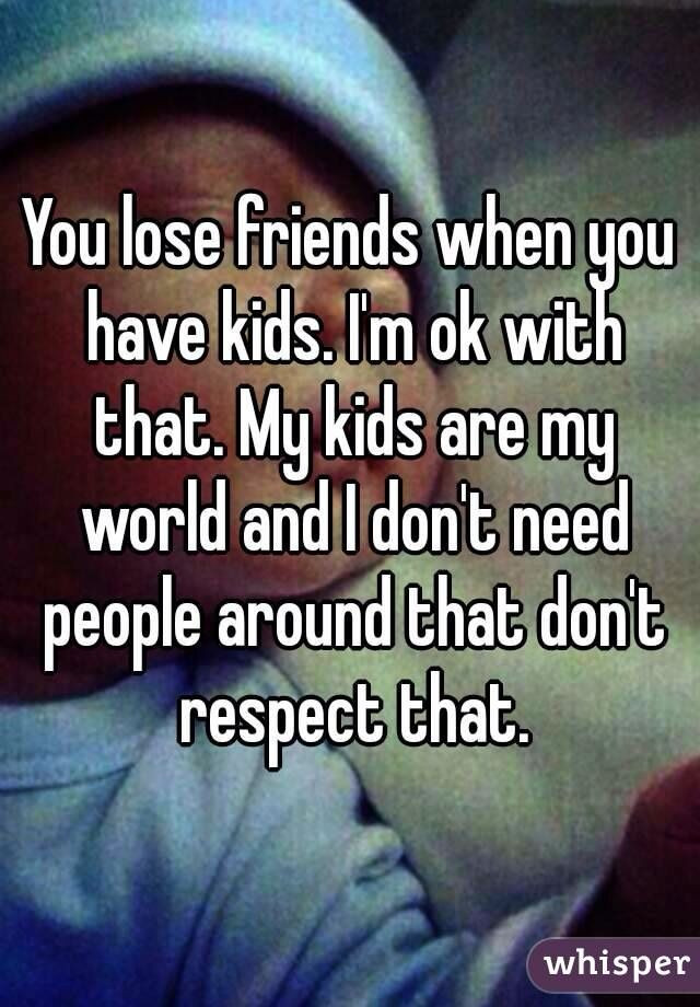 Baby Friendship Quotes
 You lose friends when you have kids