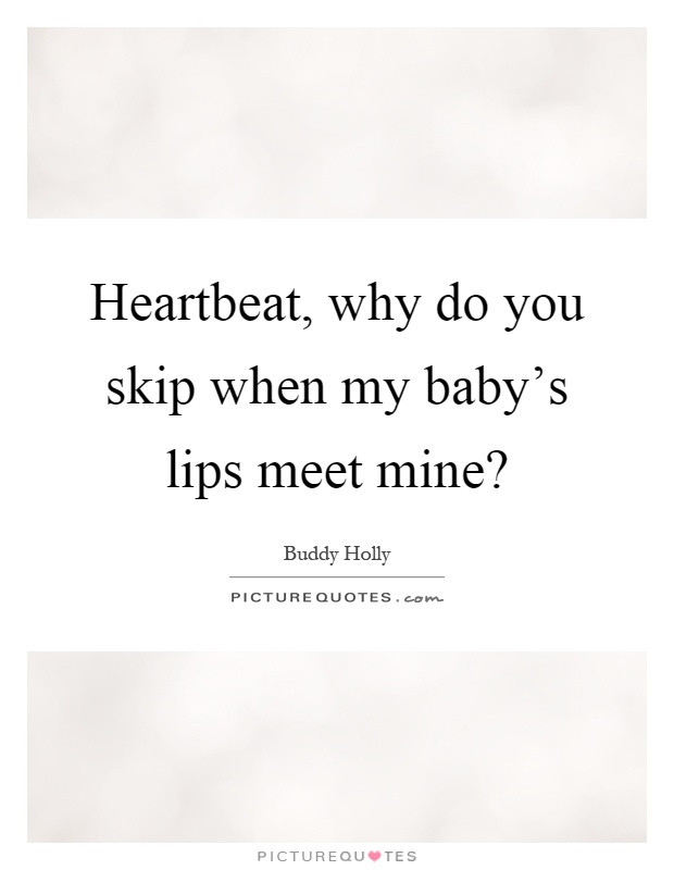 Baby Heartbeat Quotes
 Heartbeat Quotes Heartbeat Sayings