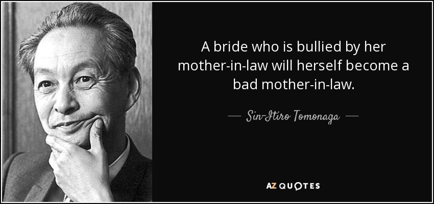 Bad Mother In Law Quotes
 Sin Itiro Tomonaga quote A bride who is bullied by her