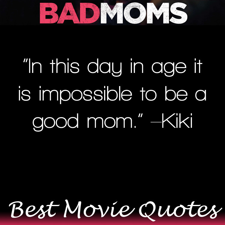 Bad Mothers Quotes
 Bad Moms Movie Quotes HUGE LIST of movie lines