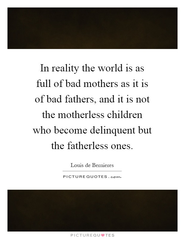 Bad Mothers Quotes
 Motherless Quotes Motherless Sayings