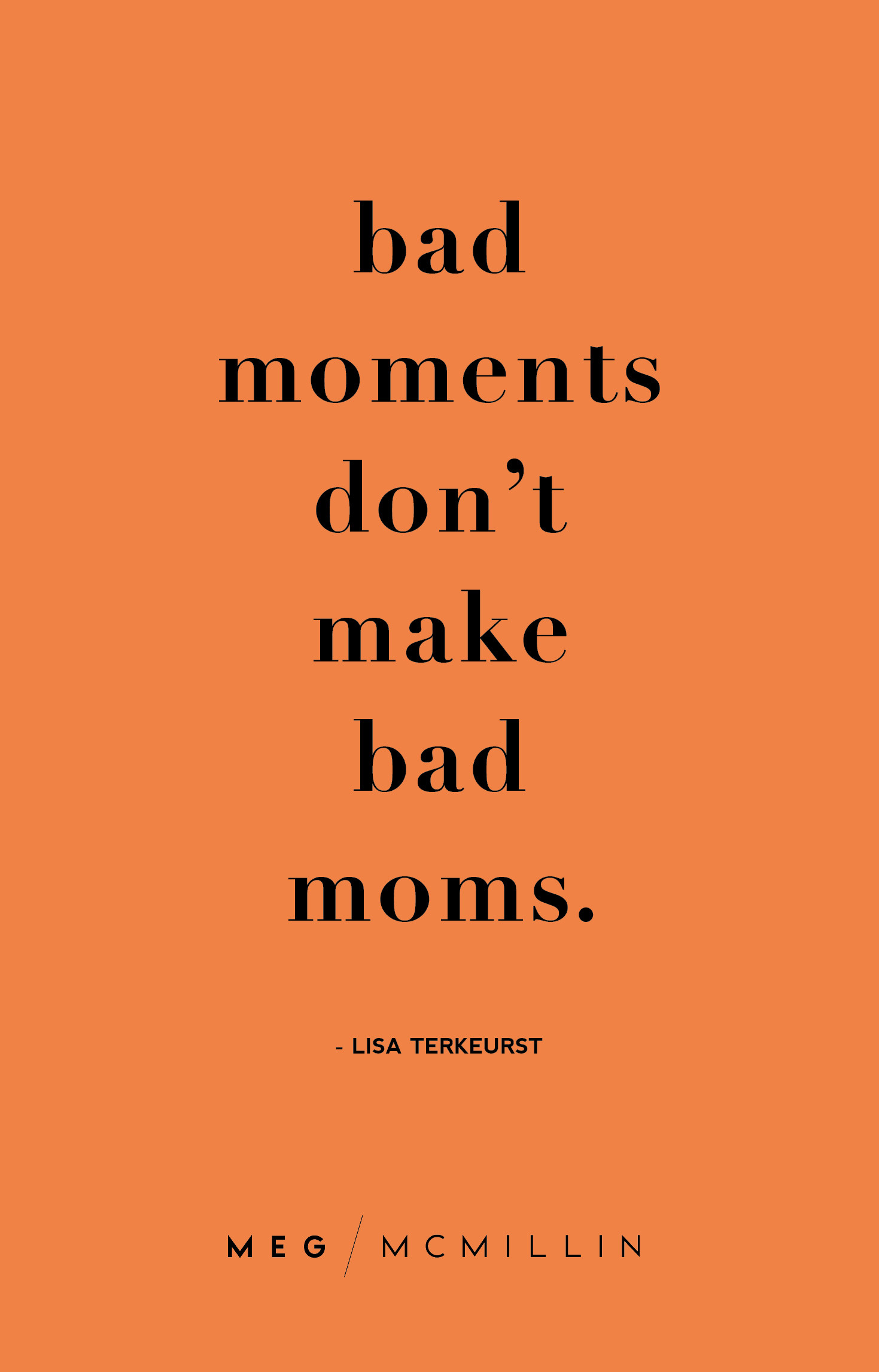 Bad Mothers Quotes
 10 inspiring mom quotes to you through a tough day