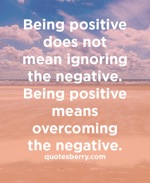Be Positive Quotes
 Quotes about Being positive 146 quotes