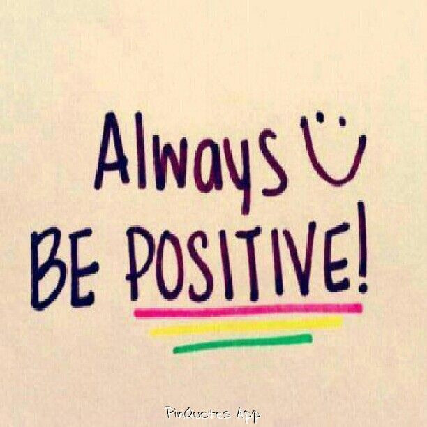 Be Positive Quotes
 Quotes About Being Positive Always QuotesGram