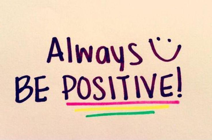 Be Positive Quotes
 Always be positive