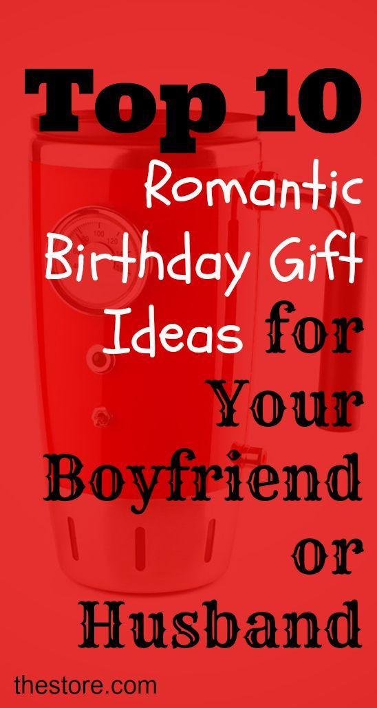 Best Birthday Gift For Boyfriend
 What are the Top 10 Romantic Birthday Gift Ideas for Your