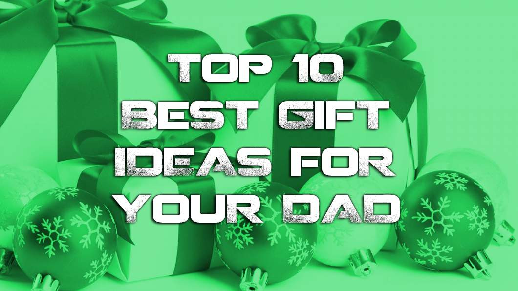 Best Gift Ideas For Dad
 Top 10 Best Gifts Ideas for Your Dad