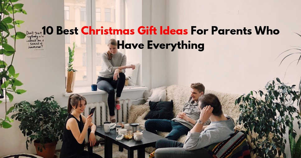 Best Gift Ideas For Parents
 10 Best Christmas Gift Ideas For Parents Who Have Everything
