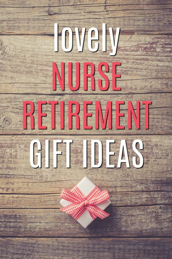 Best Retirement Gift Ideas
 20 Gift Ideas for a Retiring Nurse Unique Gifter