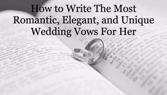 Best Wedding Vows For Her
 How to Write The Most Romantic Elegant and Unique