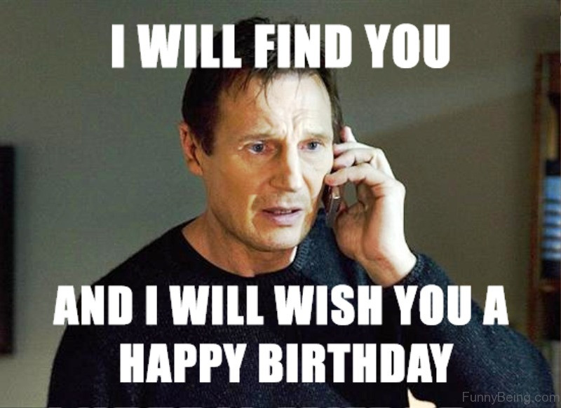 Birthday Funny Memes
 20 I Will Find You Memes You ll Surely Have Fun With